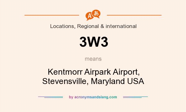 What does 3W3 mean? It stands for Kentmorr Airpark Airport, Stevensville, Maryland USA