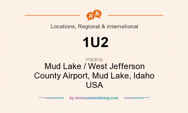What does 1U2 mean? It stands for Mud Lake / West Jefferson County Airport, Mud Lake, Idaho USA