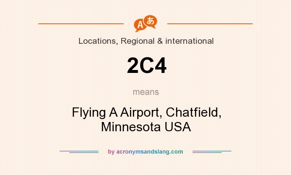 What does 2C4 mean? It stands for Flying A Airport, Chatfield, Minnesota USA