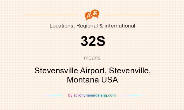 What does 32S mean? It stands for Stevensville Airport, Stevenville, Montana USA