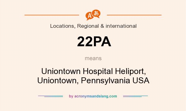 What does 22PA mean? It stands for Uniontown Hospital Heliport, Uniontown, Pennsylvania USA