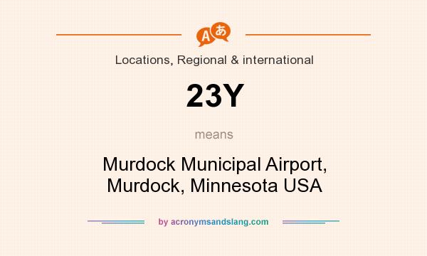 What does 23Y mean? It stands for Murdock Municipal Airport, Murdock, Minnesota USA