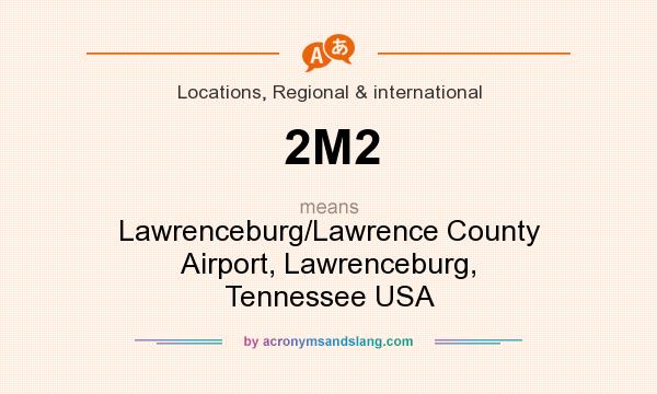 What does 2M2 mean? It stands for Lawrenceburg/Lawrence County Airport, Lawrenceburg, Tennessee USA