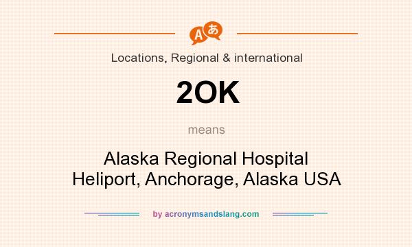 What does 2OK mean? It stands for Alaska Regional Hospital Heliport, Anchorage, Alaska USA