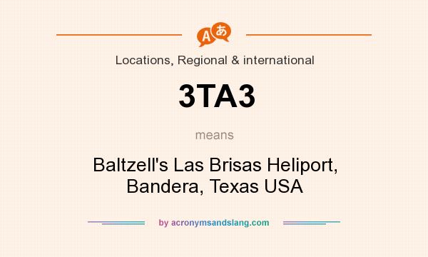 What does 3TA3 mean? It stands for Baltzell`s Las Brisas Heliport, Bandera, Texas USA