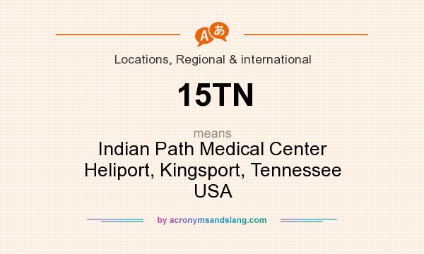 What does 15TN mean? It stands for Indian Path Medical Center Heliport, Kingsport, Tennessee USA