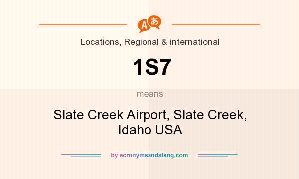 What does 1S7 mean? It stands for Slate Creek Airport, Slate Creek, Idaho USA