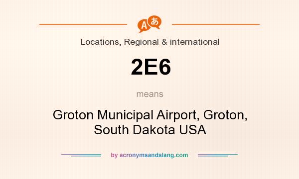 What does 2E6 mean? It stands for Groton Municipal Airport, Groton, South Dakota USA