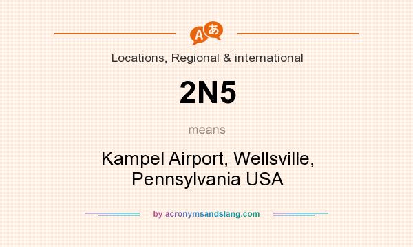 What does 2N5 mean? It stands for Kampel Airport, Wellsville, Pennsylvania USA