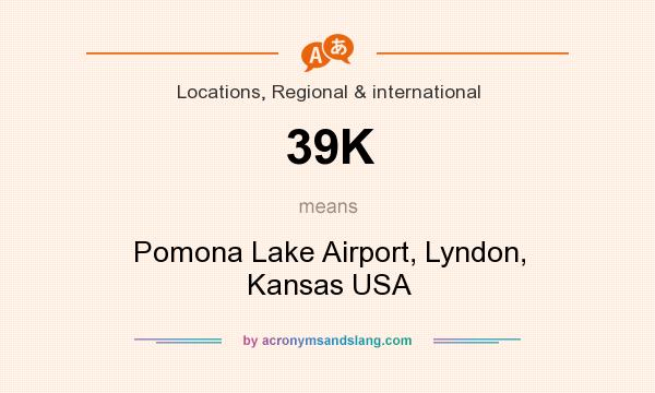 What does 39K mean? It stands for Pomona Lake Airport, Lyndon, Kansas USA