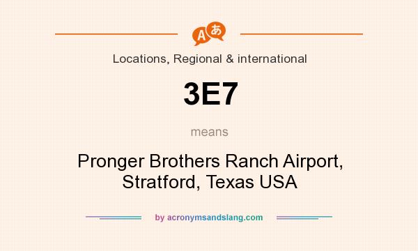 What does 3E7 mean? It stands for Pronger Brothers Ranch Airport, Stratford, Texas USA
