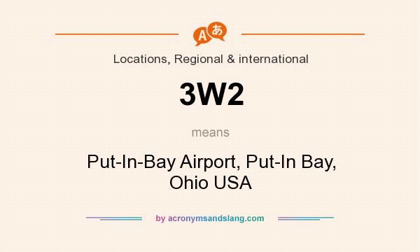 What does 3W2 mean? It stands for Put-In-Bay Airport, Put-In Bay, Ohio USA