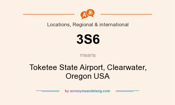 What does 3S6 mean? It stands for Toketee State Airport, Clearwater, Oregon USA