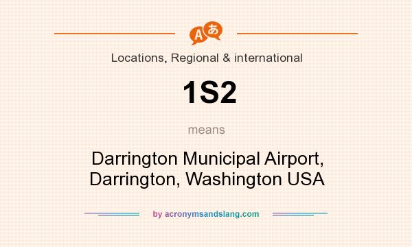 What does 1S2 mean? It stands for Darrington Municipal Airport, Darrington, Washington USA