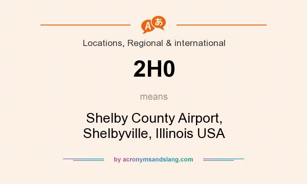 What does 2H0 mean? It stands for Shelby County Airport, Shelbyville, Illinois USA