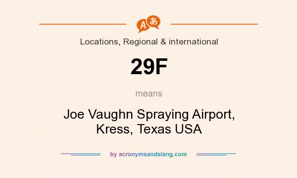 What does 29F mean? It stands for Joe Vaughn Spraying Airport, Kress, Texas USA