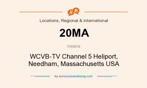 What does 20MA mean? It stands for WCVB-TV Channel 5 Heliport, Needham, Massachusetts USA