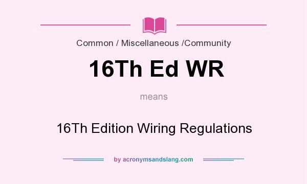 What does 16Th Ed WR mean? It stands for 16Th Edition Wiring Regulations