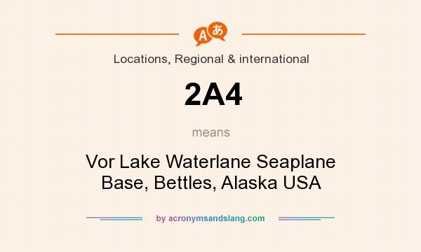 What does 2A4 mean? It stands for Vor Lake Waterlane Seaplane Base, Bettles, Alaska USA
