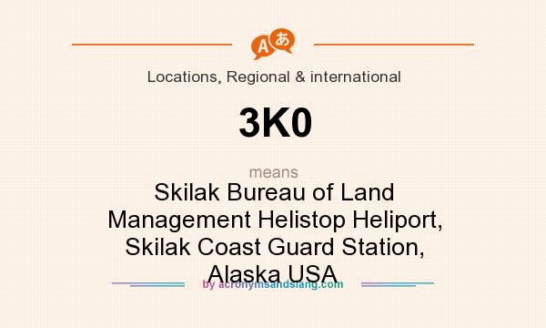 What does 3K0 mean? It stands for Skilak Bureau of Land Management Helistop Heliport, Skilak Coast Guard Station, Alaska USA