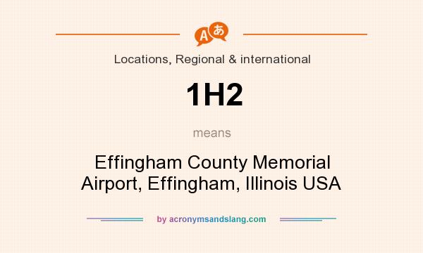 What does 1H2 mean? It stands for Effingham County Memorial Airport, Effingham, Illinois USA