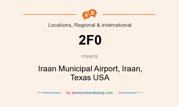 What does 2F0 mean? It stands for Iraan Municipal Airport, Iraan, Texas USA