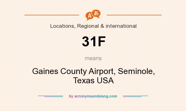 What does 31F mean? It stands for Gaines County Airport, Seminole, Texas USA