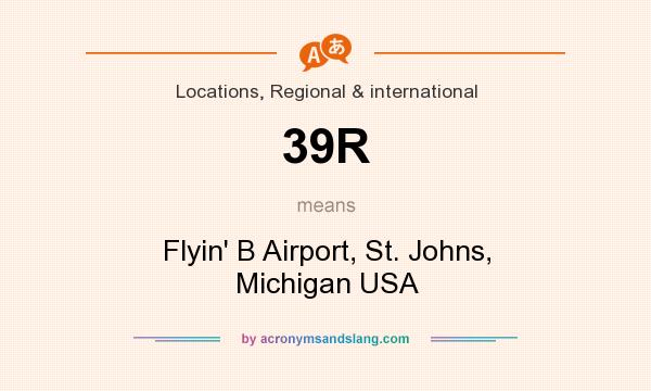What does 39R mean? It stands for Flyin` B Airport, St. Johns, Michigan USA