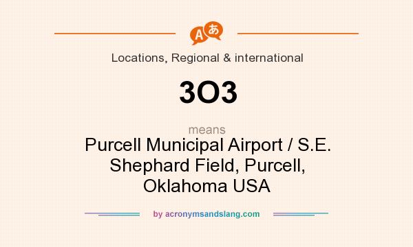 What does 3O3 mean? It stands for Purcell Municipal Airport / S.E. Shephard Field, Purcell, Oklahoma USA