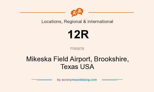 What does 12R mean? It stands for Mikeska Field Airport, Brookshire, Texas USA