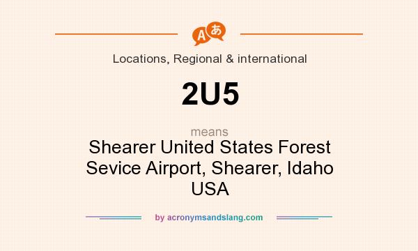 What does 2U5 mean? It stands for Shearer United States Forest Sevice Airport, Shearer, Idaho USA