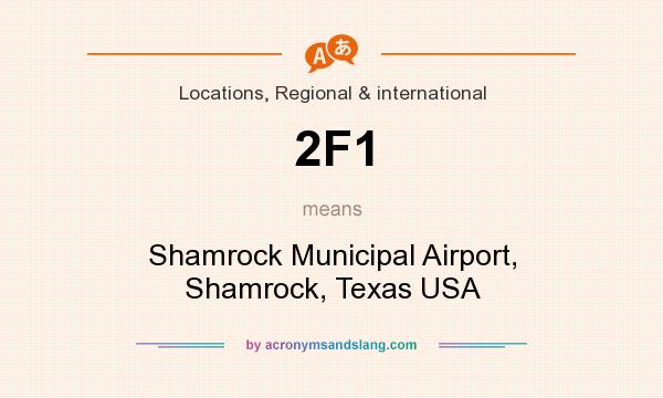 What does 2F1 mean? It stands for Shamrock Municipal Airport, Shamrock, Texas USA