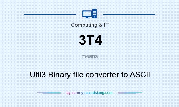 What does 3T4 mean? It stands for Util3 Binary file converter to ASCII