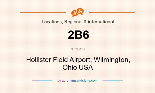 What does 2B6 mean? It stands for Hollister Field Airport, Wilmington, Ohio USA