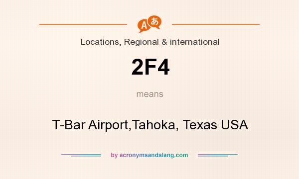 What does 2F4 mean? It stands for T-Bar Airport,Tahoka, Texas USA