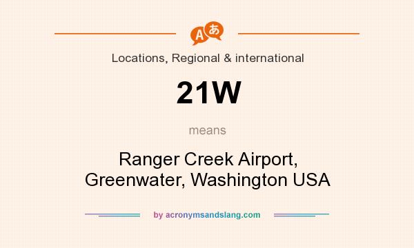 What does 21W mean? It stands for Ranger Creek Airport, Greenwater, Washington USA