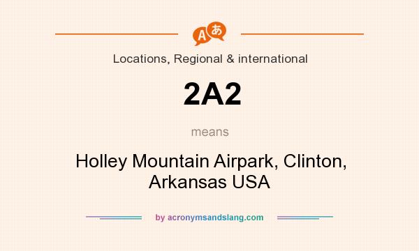 What does 2A2 mean? It stands for Holley Mountain Airpark, Clinton, Arkansas USA