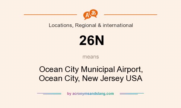 What does 26N mean? It stands for Ocean City Municipal Airport, Ocean City, New Jersey USA