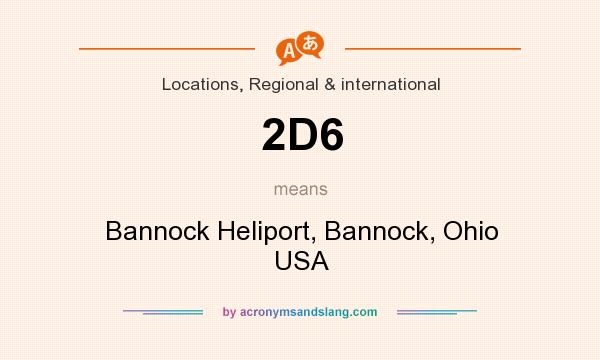 What does 2D6 mean? It stands for Bannock Heliport, Bannock, Ohio USA