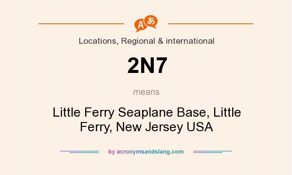 What does 2N7 mean? It stands for Little Ferry Seaplane Base, Little Ferry, New Jersey USA