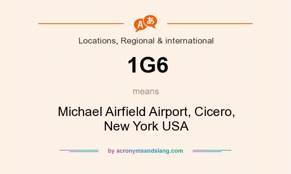 What does 1G6 mean? It stands for Michael Airfield Airport, Cicero, New York USA