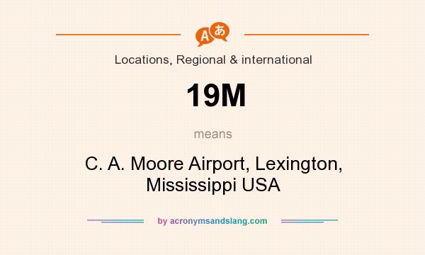 What does 19M mean? It stands for C. A. Moore Airport, Lexington, Mississippi USA