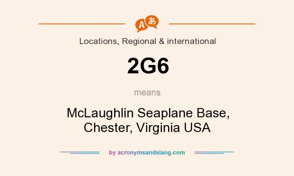 What does 2G6 mean? It stands for McLaughlin Seaplane Base, Chester, Virginia USA
