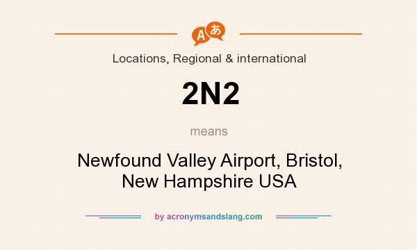 What does 2N2 mean? It stands for Newfound Valley Airport, Bristol, New Hampshire USA