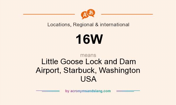 What does 16W mean? It stands for Little Goose Lock and Dam Airport, Starbuck, Washington USA