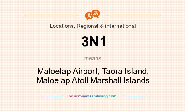 What does 3N1 mean? It stands for Maloelap Airport, Taora Island, Maloelap Atoll Marshall Islands