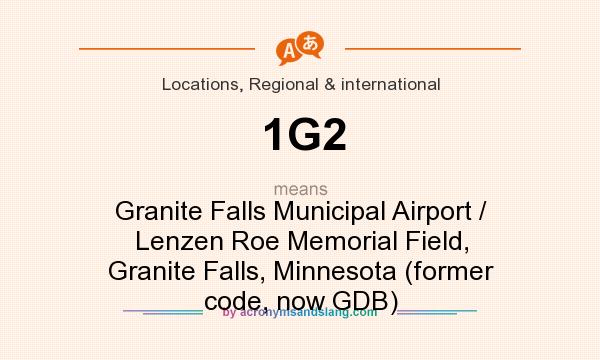 What does 1G2 mean? It stands for Granite Falls Municipal Airport / Lenzen Roe Memorial Field, Granite Falls, Minnesota (former code, now GDB)