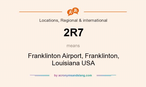 What does 2R7 mean? It stands for Franklinton Airport, Franklinton, Louisiana USA