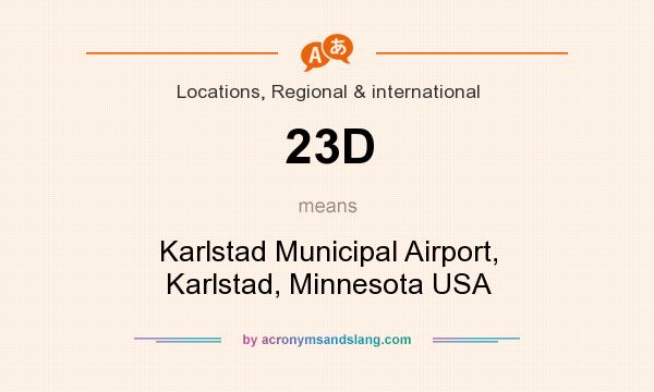 What does 23D mean? It stands for Karlstad Municipal Airport, Karlstad, Minnesota USA