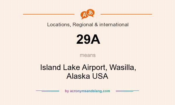 What does 29A mean? It stands for Island Lake Airport, Wasilla, Alaska USA